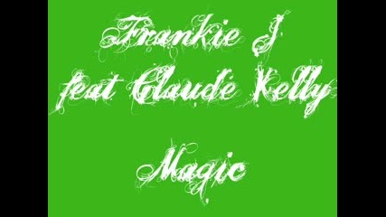 Frankie J feat. Claude Kelly - Magic 