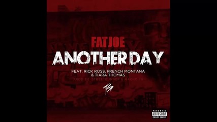 Fat Joe ft. Rick Ross, French Montana & Tiara Thomas - Another Day