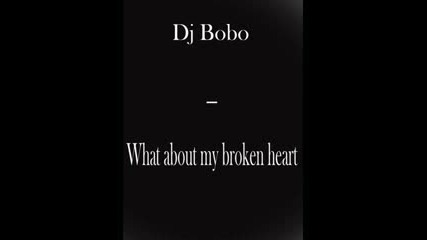 Dj Bobo - What About My Broken Heart