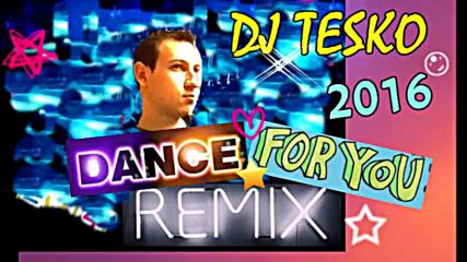 Dj Tesko Dance for You - Remix 2016