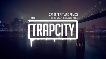 [ Trap - Bass ] Diplo & Lazerdisk Party Sex - Set It Off (twrk Remix)
