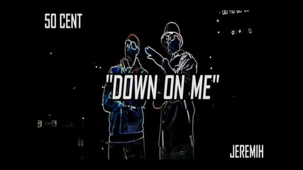 Jeremih fr. 50 Cent - Down On Me
