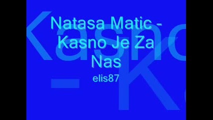 Natasa Matic - Kasno Je Za Nas