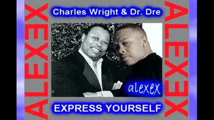 Charles Wright & Dr. Dre - Express Yourself ( My edit)