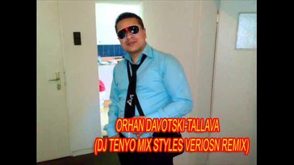 Orhan Davotski-tallava (dj Tenyo Mix Styles Veriosn Remix)
