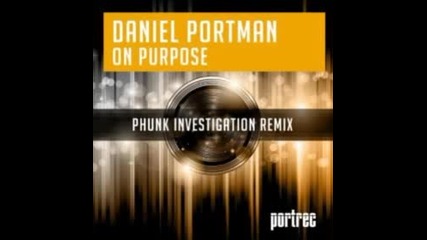 Daniel Portman - On Purpose (phunk Investigation Remix)