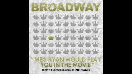 Broadway - Meg Ryan Would Play You In The Movie
