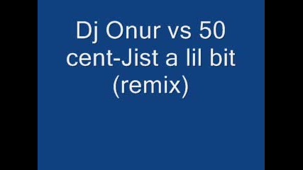 Dj Onur Vs 50 Cent - Just A Lil Bit