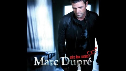 |превод| Marc Dupre - Entre Deux Mondes / Между два свята 