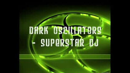Dark Oscillators - Superstar Dj.