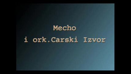 Mecho i Ork.carski Izvor - mecho Kuchek