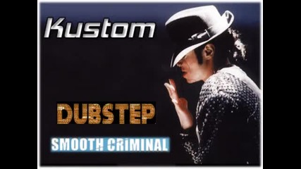 Kustom - Smooth Criminal by Michael Jackson Dubstep Remix 2012