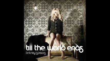 Britney Spears - Till the world ends +превод! 