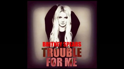 Britney Spears - Trouble For Me ( Famme Fatale 2011) 
