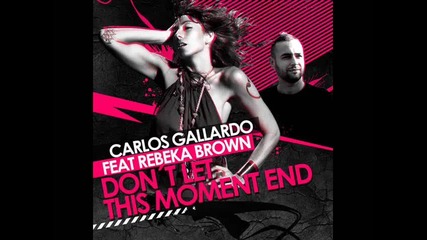 Don t let this moment end - Rebeka Brown feat Carlos Gallardo 