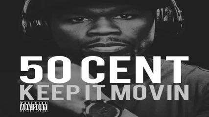 50 Cent - Keep It Movin (new Single 2011)