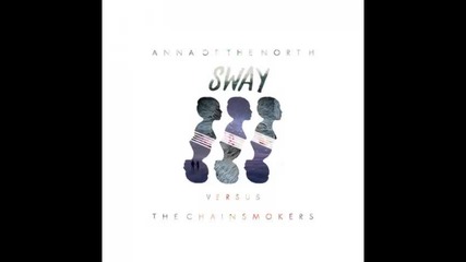 *2014* Anna of the North - Sway ( The Chainsmokers remix )