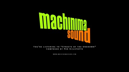 Streets of the Unknown by Machinimasound