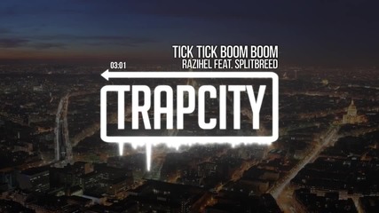 Razihel - Tick Tick Boom Boom (ft. Splitbreed) [trap City Release]