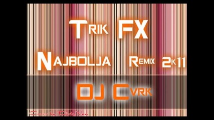 Trik Fx - Najbolja (dj Cvrk Remix 2k11)
