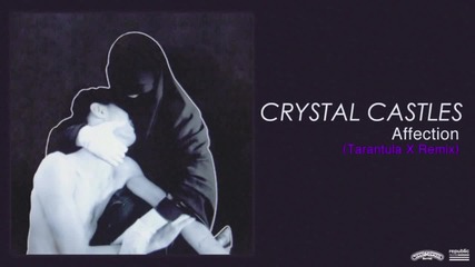 Crystal Castles - Affection (tarantula X Remix)