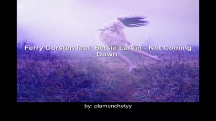 Превод! Ferry Corsten feat. Betsie Larkin - Not Coming Down