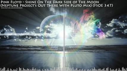 Pink Floyd - Shine On The Dark Side of The Moon (neptune Project's Mix) (fsoe 347) Hd 720p