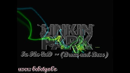 Linkin Park - In the End (drum and Bass)