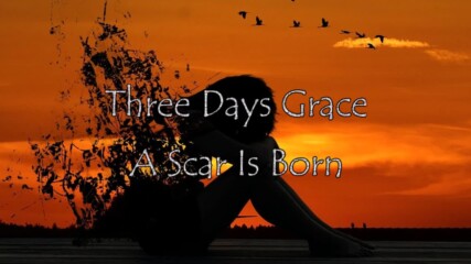 Three Days Grace - A Scar Is Born // Lyric Video
