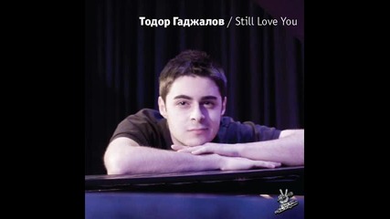 + Превод! Тодор Гаджалов - Still Love You !