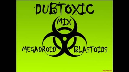 Dubstep 2012 ( Dubtoxic Mix) Blastoid N Megadroid