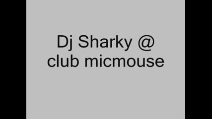 Dj Sharky @ Club Micmouse