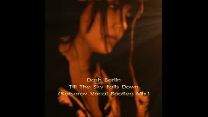 Dash Berlin - Till The Sky Falls Down (Katsarov Vocal Bootleg Mix)