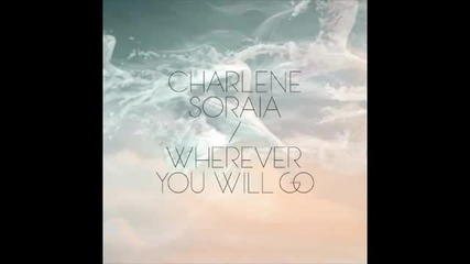 Charlene Soraia - Wherever You Will Go