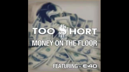 Too - Short Ft. E-40 - Money On The Floor