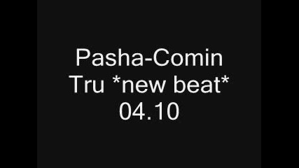 Pasha - Comin Tru *new beat* 04.10.2009 