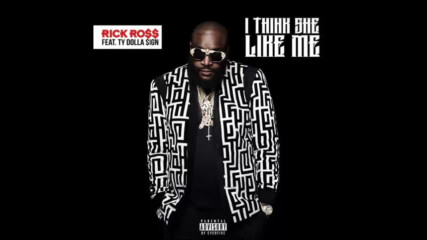 *2017* Rick Ross ft. Ty Dolla Sign - I Think She Like Me