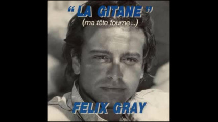 Felix Gray--la gitane (ma tete tourne )1987