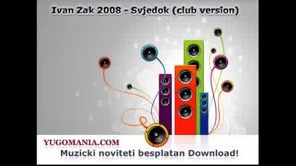 Ivan Zak 2008 - Svjedok (club version) 