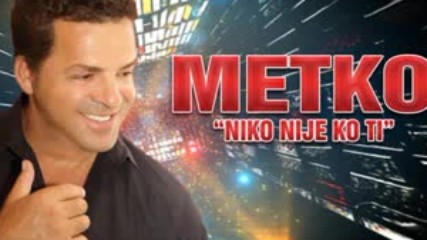 Metko - Niko Nije Ko Ti