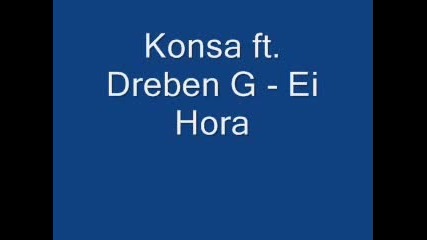 Konsa Ft. Dreben G - Ei Hora