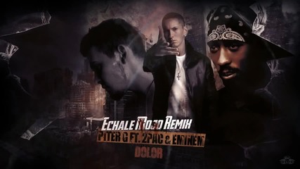 2pac, Eminem & Piter G - Dolor (echale Mojo Remix)
