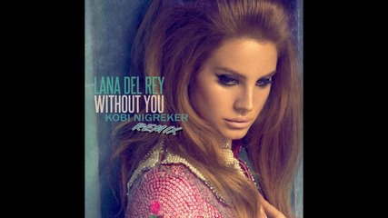Lana Del Rey - Without You ( R E M I X )