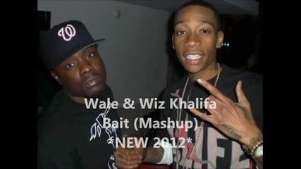 Wale ft. Wiz Khalifa - Bait Dessert (mashup) New 2012