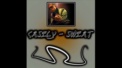 Casely feat. Lil Jon - Sweat - new 2010 