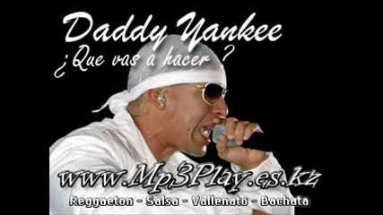 Daddy Yankee - Que vas a hacer 