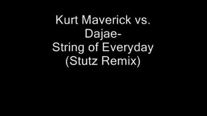 Kurt Maverick vs Dajae - String of Everyday(stutz Remix)