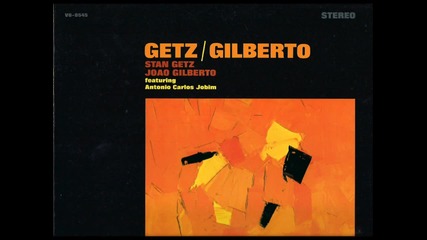 Stan Getz & Joao Gilberto - Desafinado