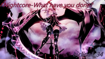 Nightcore-what have you done?