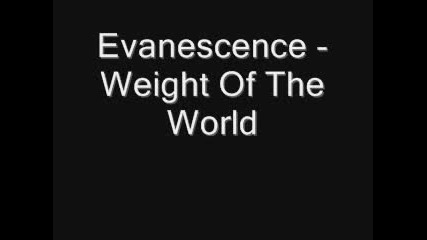 Evanescence - Weight Of The World